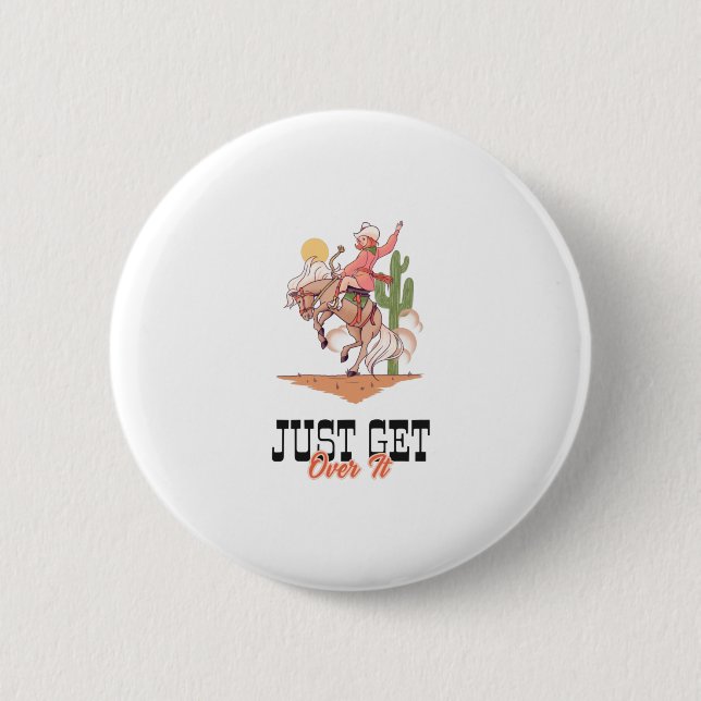 Just Get Over It 6 Cm Round Badge (Front)