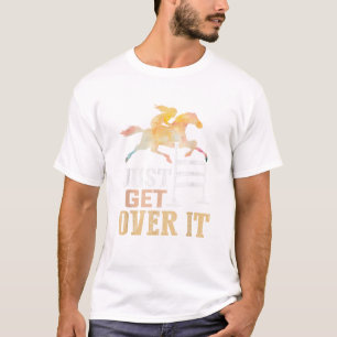 Just Get Over It Equestrian Show Jumping Hunter Ju T-Shirt