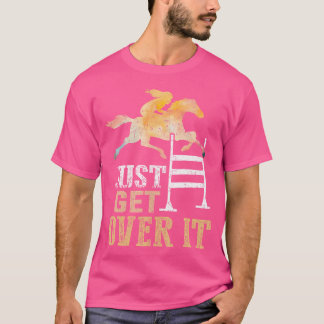 Just Get Over It Equestrian Show Jumping Hunter Ju T-Shirt