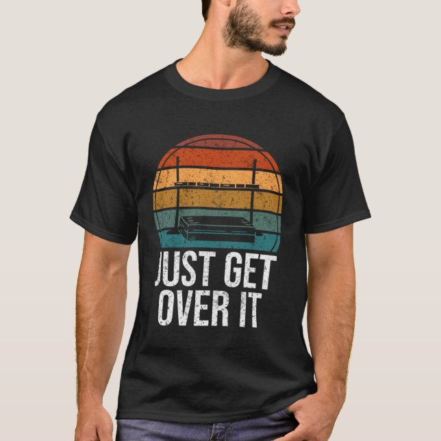 Just Get Over It High Jumping High Jump T-Shirt (Front)
