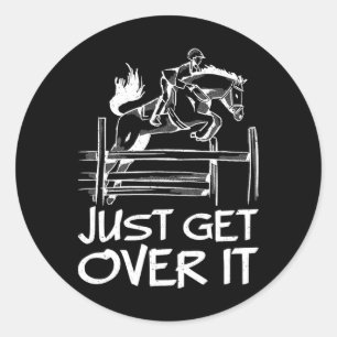 Just Get Over It Horse Equestrian Jumping Horsebac Classic Round Sticker