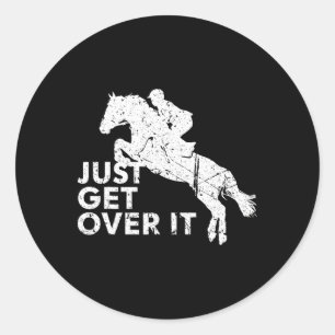 Just Get Over It Horse Jumping Equestrian Horsebac Classic Round Sticker