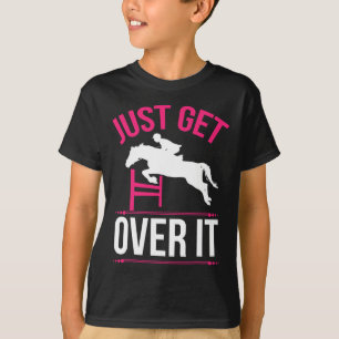Just Get Over It Horse Lover Horseback Riding Gift T-Shirt