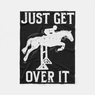 Just Get Over It Horse Show Horseback Riding Eques Fleece Blanket