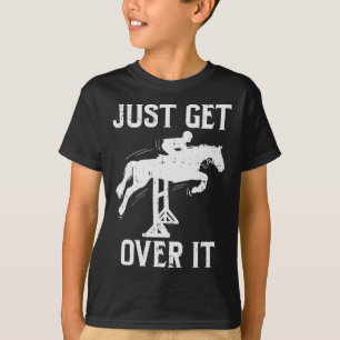 Just Get Over It Horse Show Horseback Riding Eques T-Shirt