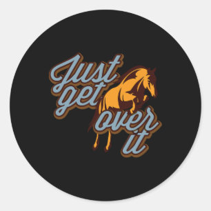 Just Get Over It Jumping Horse Classic Round Sticker