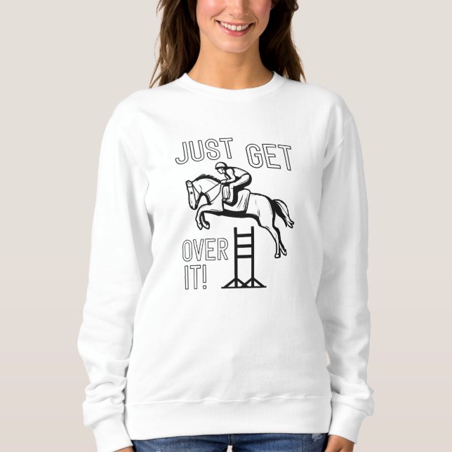 Just Get Over It Sweatshirt (Front)