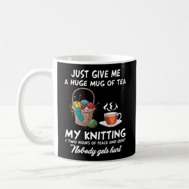 Just Give Me A Huge Of Tea My Knitting Two Hours Coffee Mug (Left)