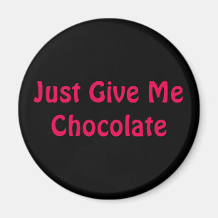 Just Give Me Chocolate. Magnet