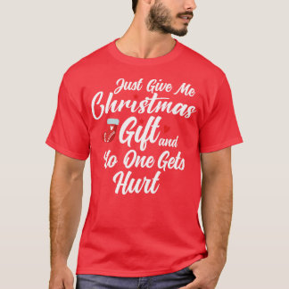 just give me christmas gift and no one gets hurt   T-Shirt