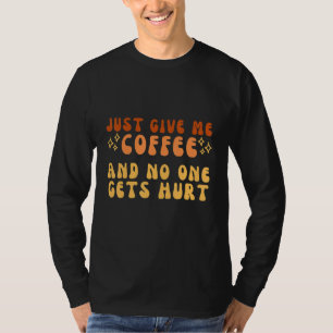 Just Give Me Coffee And No One Gets Hurt Simple Te T-Shirt