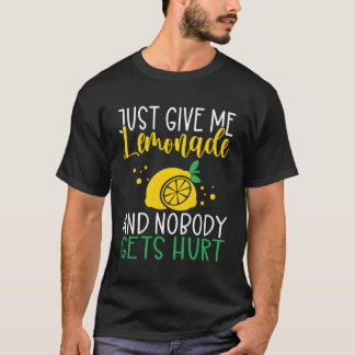 Just Give Me Lemonade And Nobody Gets Hurt Lemonad T-Shirt