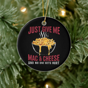 Just Give Me Mac & Cheese And No One Gets Hurt  Ceramic Tree Decoration
