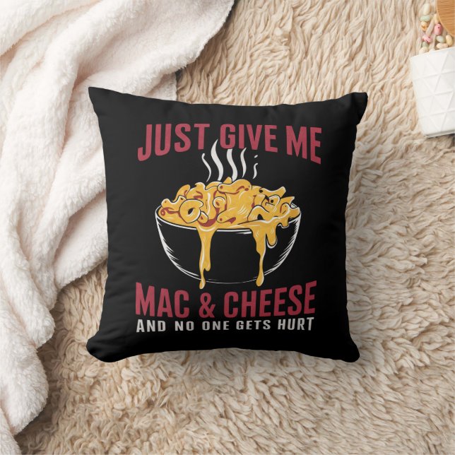 Just Give Me Mac & Cheese And No One Gets Hurt  Cushion (Blanket)