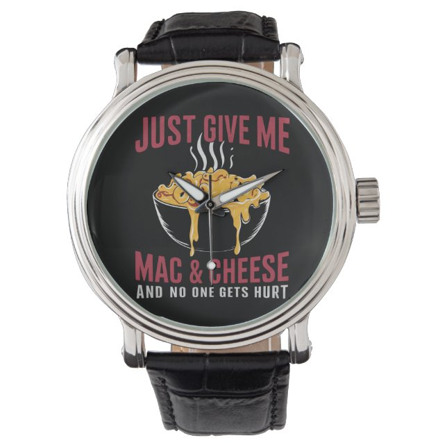 Just Give Me Mac & Cheese And No One Gets Hurt  Watch (Front)