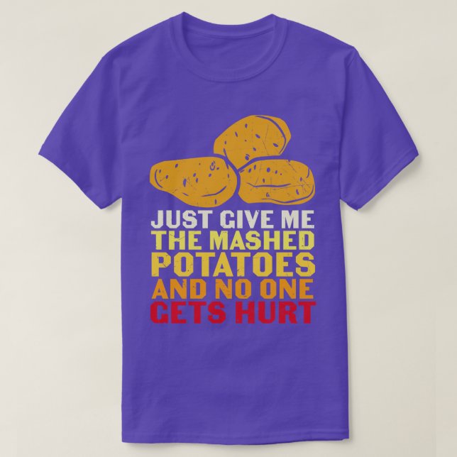 Just Give Me Mashed Potatoes And No One Gets Hurt  T-Shirt (Design Front)