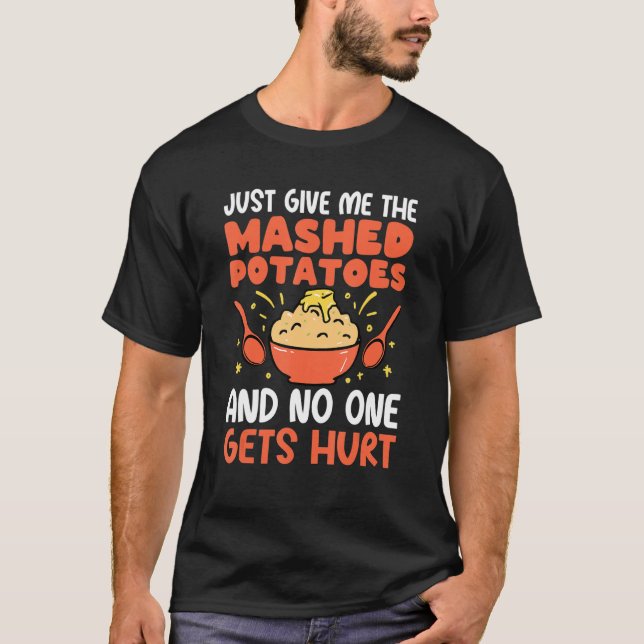 Just Give Me Mashed Potatoes T-Shirt (Front)