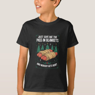 Just Give Me Pigs In Blankets Hilarious Xmas Party T-Shirt
