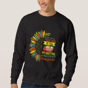 Just Give Me Tea My Knitting Two Hours Of Peace Wo Sweatshirt