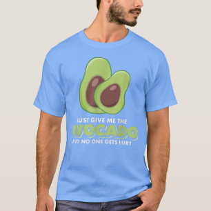 just give me the avocado and no one gets hurt, foo T-Shirt