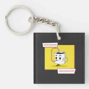   Just Give Me The Coffee And No One Gets Hurt Key Ring