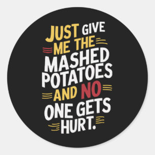 Just Give Me The Mashed Potatoes Thanksgiving  Classic Round Sticker