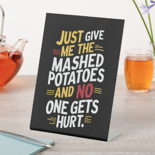 Just Give Me The Mashed Potatoes Thanksgiving  Pedestal Sign