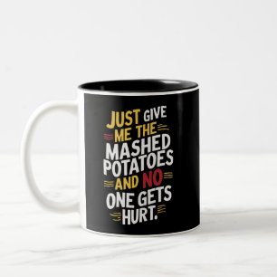 Just Give Me The Mashed Potatoes Thanksgiving Two-Tone Coffee Mug