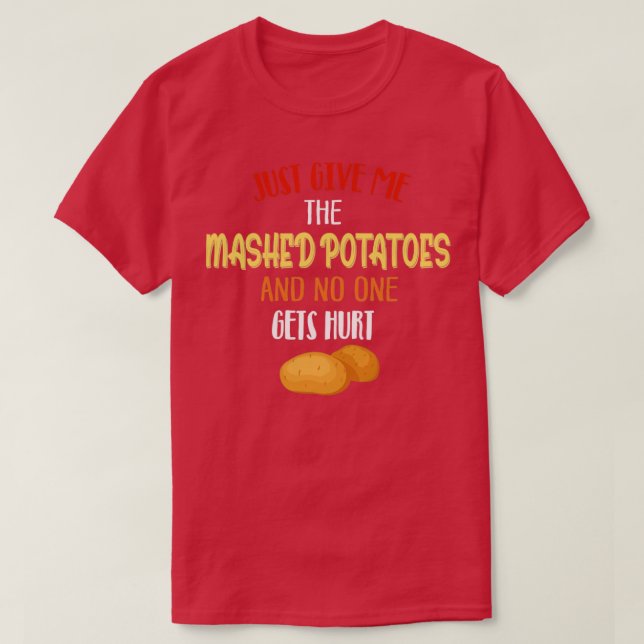 Just Give Me The Mashed Potatoes Xmas Gift Thanksg T-Shirt (Design Front)