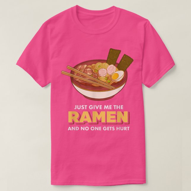 just give me the ramen and no one gets hurt, food  T-Shirt (Design Front)