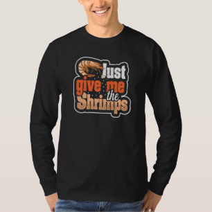 Just Give Me The Shrimps Quote For A Seafood Fan T-Shirt