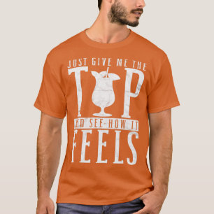 Just Give Me The Tip And See How It Feels Barmaid  T-Shirt