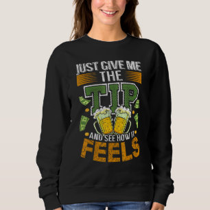 Just Give Me The Tip - Bartender Tipping Joke Sweatshirt