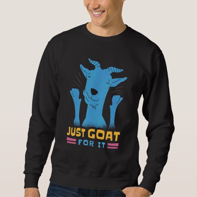 Just Goat For It 3 Sweatshirt (Front)