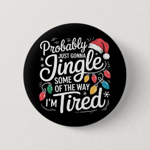 Just Gonna Jingle Some Of The Way I'm Tired Xmas 6 Cm Round Badge
