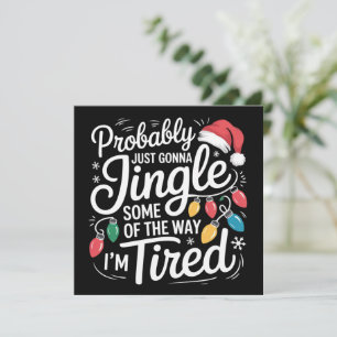 Just Gonna Jingle Some Of The Way I'm Tired Xmas Holiday Card