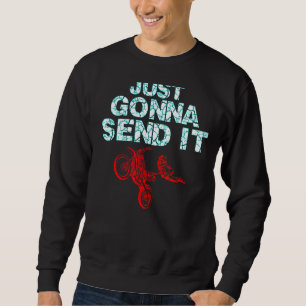 Just Gonna Send I Dirt Bike Motocross Vintage Sweatshirt