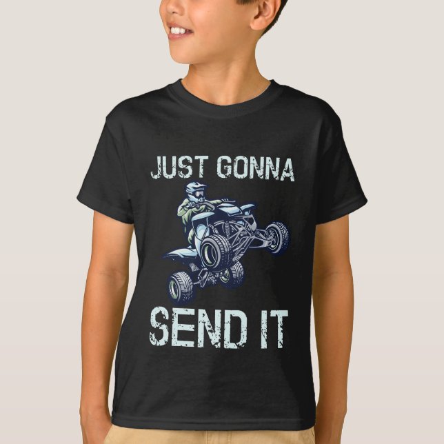 Just Gonna Send It Fun Quad ATV  T-Shirt (Front)