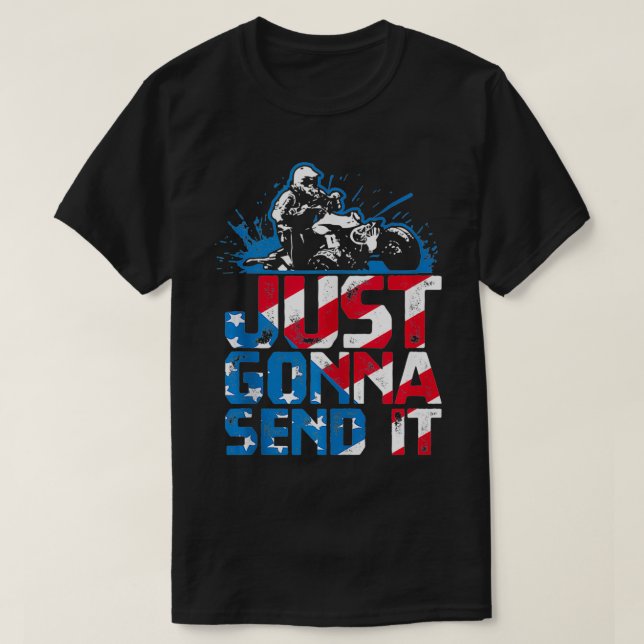 Just Gonna Send It Gift Patriotic American Flag Qu T-Shirt (Design Front)