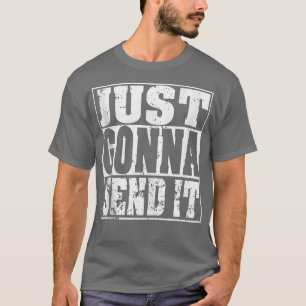 Just Gonna Send It Motocross Dirt Bike Snowmobile  T-Shirt