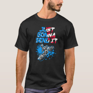 Just Gonna Send It Motocross Most Likely To Bring  T-Shirt