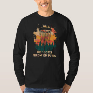 Just Gotta Throw 'em Putts Disc Golf Golfer Humou T-Shirt