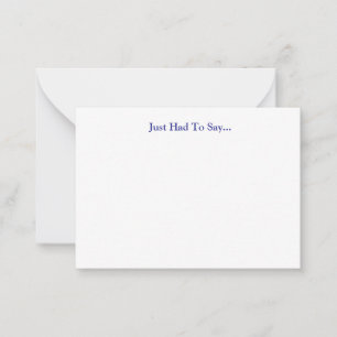 Just Had To Say... Card