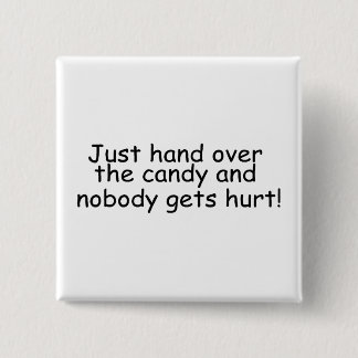 Just Hand Over The Candy And Nobody Gets Hurt 15 Cm Square Badge