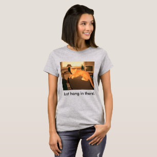 Just Hang in There T-Shirt