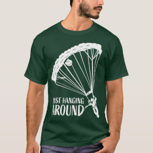 Just Hanging Around Funny Parachuting Lover Skydiv T-Shirt