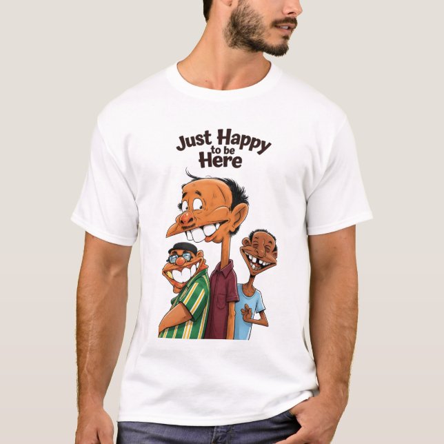 Just Happy to be Here T-Shirt (Front)