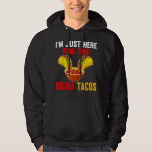 Just Here For Birria Tacos Mexican Food Cinco De 5 Hoodie