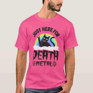 Just Here For Death Metal Satan Goth Cat Heavy Met T-Shirt