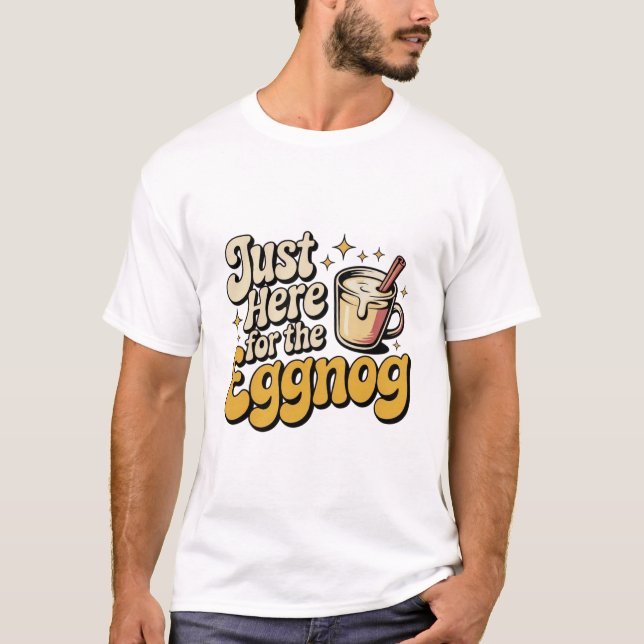 Just Here for the Eggnog Tee (Front)